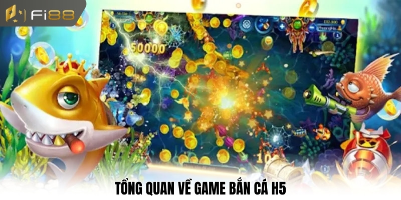 Tổng quan về game bắn cá H5