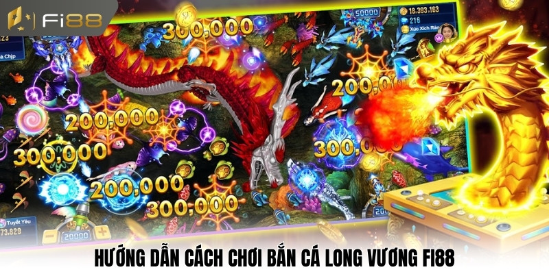 Hướng dẫn cách chơi bắn cá long vương Fi88